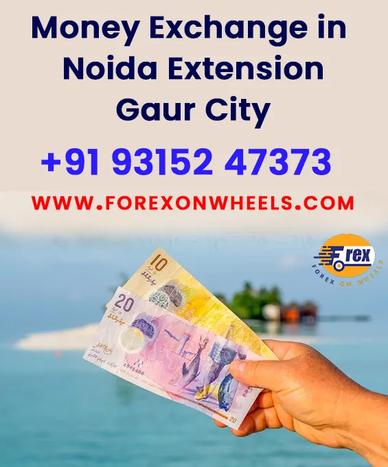Money Exchange in Noida Extension, Gaur City